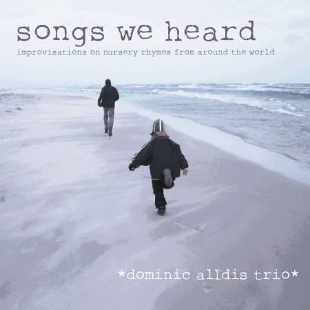 Songs We Heard - Improvisations on Nursery Rhymes from around the World by Dominic Alldis